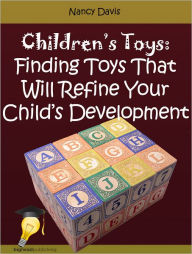 Title: Children's Toys: Finding Toys That Will Refine Your Child's Development, Author: Nancy Davis