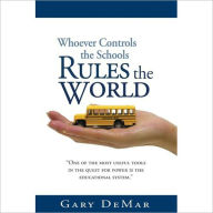 Title: Whoever Controls the Schools Rules the World, Author: Gary DeMar