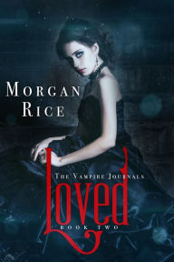 Title: Loved (Book #2 in the Vampire Journals), Author: Morgan Rice