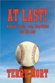 Title: AT LAST! A Novel of life, Love, Temptation and the Cubs, Author: Terry Mort