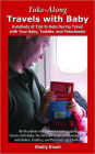 Take-Along Travels with Baby: Hundreds of Tips to Help During Travel with Your Baby, Toddler, or Preschooler