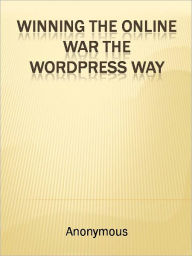 Title: Winning The Online War The Wordpress Way, Author: Anony mous