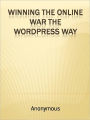 Winning The Online War The Wordpress Way