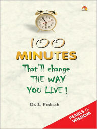 Title: 100 Minutes - That'll Change The Way You Live!, Author: Prakash Dr.L