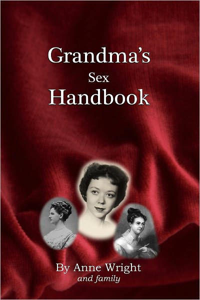 Grandmas Sex Handbook By Anne Wright Paperback Barnes And Noble® 0507