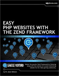 Title: Easy PHP Websites with the Zend Framework, Author: W. Jason Gilmore