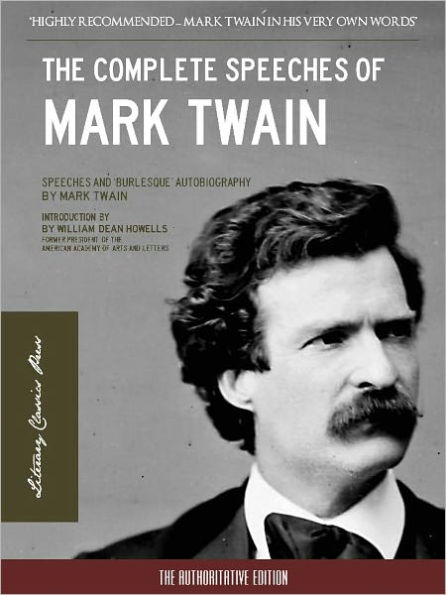 THE COMPLETE SPEECHES OF MARK TWAIN & THE BURLESQUE AUTOBIOGRAPHY OF MARK TWAIN (Special Nook Edition) All the Speeches of Mark Twain and Complete Unabridged Text of The Burlesque Autobiography of Mark Twain NOOKbook (Complete Works of Mark Twain Series)