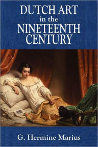 Title: DUTCH ART IN THE NINETEENTH CENTURY, Author: G. Hermine Marius