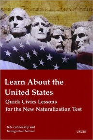 Title: Learn About the United States: Quick Civics Lessons for the New Naturalization Test, Author: USCIS U.S. Citizenship and Immigration Services