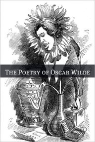 The Poetry of Oscar Wilde (Annotated with Biography Examining the Life and Times of Oscar Wilde)