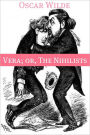 Vera, or the Nihilists (Annotated with Criticism and Oscar Wilde Biography)