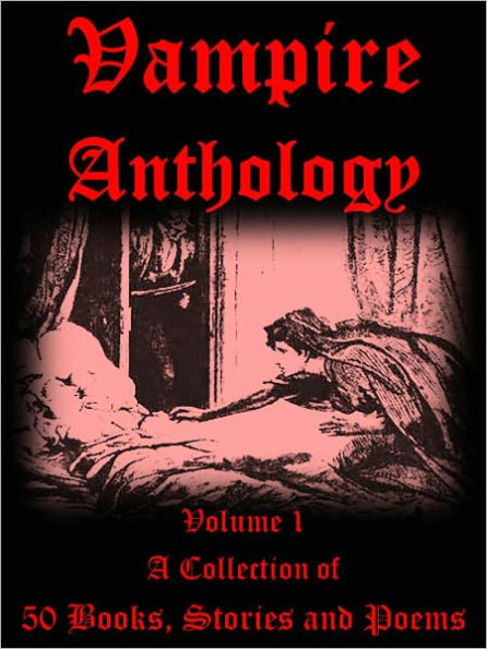 Vampire Anthology Volume I: A Collection of 50 Books, Stories and Poems