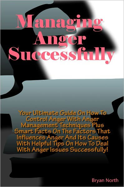 Managing Anger Successfully: Your Ultimate Guide On How To Control ...