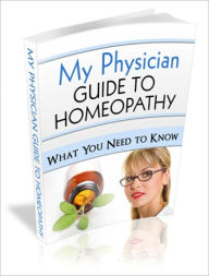 My Physician Guide to Homeopathy: Your Guide to Optimal Health