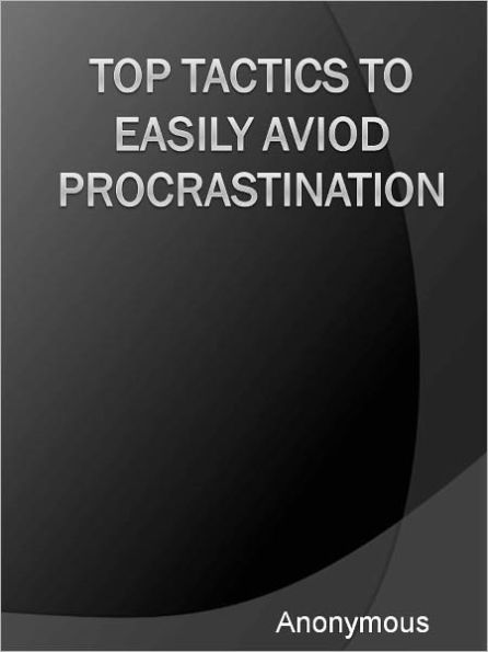 Top Tactics To Easily Aviod Procrastination