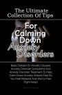 The Ultimate Collection Of Tips For Calming Down Anxiety Disorders: Basic Details On Anxiety Causes, Anxiety Disorder Symptoms And Anxiety Disorder Treatment To Help Calm Down Anxiety Attacks Fast So You Feel Relaxed And Worry-Free Right Away!