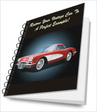 Title: Restore Your Vintage Car To A Perfect Example!, Author: Benjamin A. Pittman