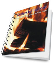 Fireplaces And Wood Stoves: How To Build, Buy, Install, And Use Them!