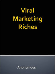 Title: Viral Marketing Riches, Author: Anony mous