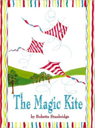 Title: THE MAGIC KITE, Author: Bobette Stanbridge