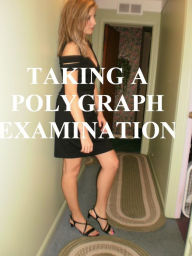Title: Taking a Polygraph Examination, Author: Richard Ankony
