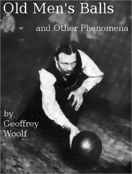 Old Men's Balls and other Phenomena: 12 Prose Poems
