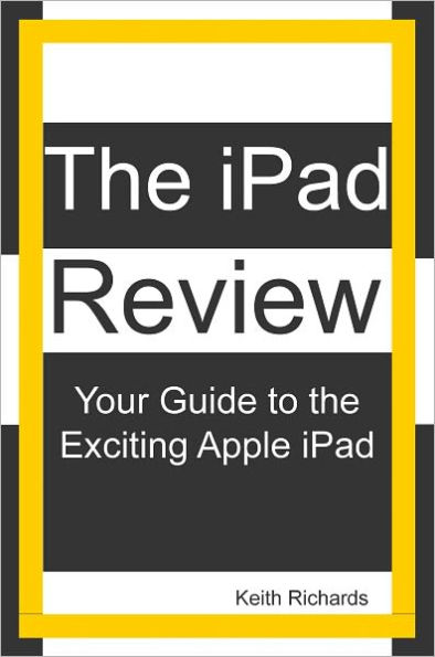 The iPad Review: Your Guide to the Exciting Apple iPad