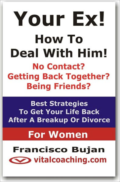 Your Ex! - How To Deal With Him! - For Women