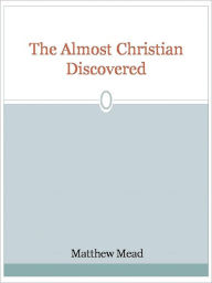 Title: The Almost Christian Discovered, Author: Matthew Mead
