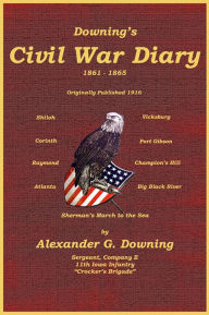Title: Downing's Civil War Diary, Author: Alexander G. Downing