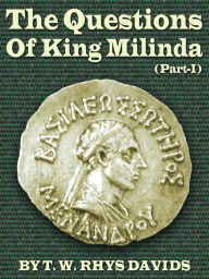 Title: The Questions Of King Milinda - Part I, Author: T. W. Rhys Davids