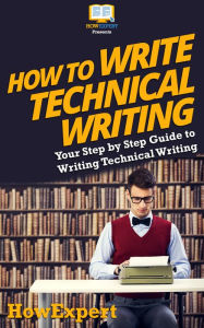 How To Write Technical Writing - Your Step-By-Step Guide To Writing Technical Writing