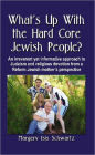 What's Up With the Hard Core Jewish People? An irreverent yet informative approach to Judaism and religious devotion from a Reform Jewish mother's perspective