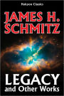 Legacy and Other Classics of Science Fiction by James H. Schmitz