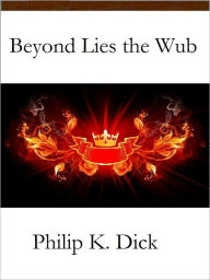 Title: Beyond Lies the Wub, Author: Philip K. Dick