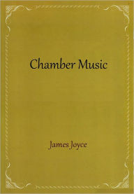 Title: Chamber Music, Author: James Joyce