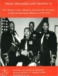 Pride, Progress, and Prospects: The Marine Corps' Efforts to Increase the Presence of African-American Officers