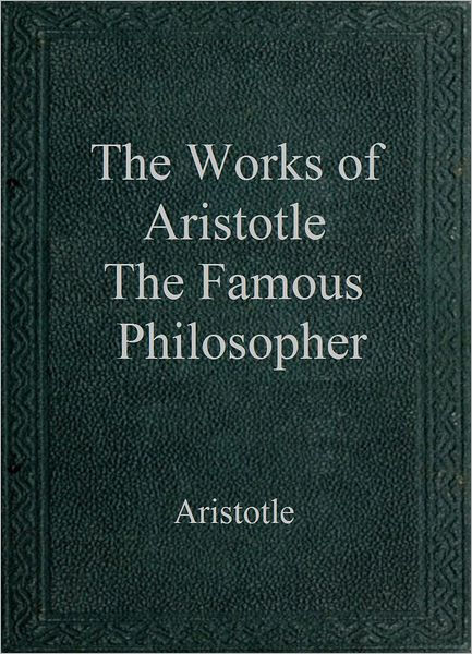 The Works Of Aristotle: The Famous Philosopher By Aristotle, Paperback 