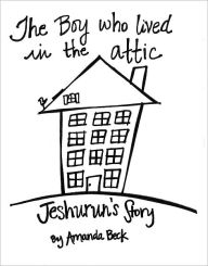 Title: The Boy who lived in the Attic: Jeshurun's Story, Author: Amanda Beck