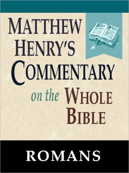 matthew-henry-s-commentary-on-the-whole-bible-book-of-romans-by-matthew