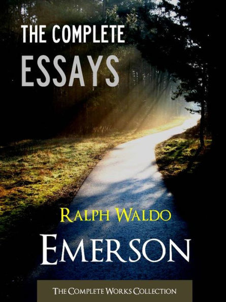 THE COMPLETE ESSAYS OF RALPH WALDO EMERSON (Special Nook Edition) FULL COLOR ILLUSTRATED VERSION: All the Essays Speeches and Addresses of Ralph Waldo Emerson incl. Nature & The American Scholar in One Volume!) NOOKbook (The Complete Works Collection)