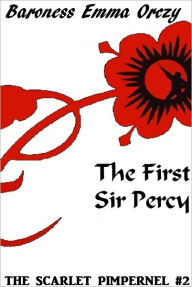 Title: The Scarlet Pimpernel #2: The First Sir Percy, Author: Baroness Emma Orczy