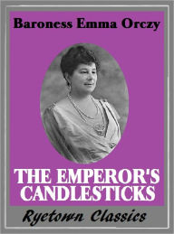 Title: Emma Orczy THE EMPEROR'S CANDLESTICKS ( Baroness Emma Orczy is also the author of THE SCARLET PIMPERNEL)), Author: BARONESS EMMA ORCZY