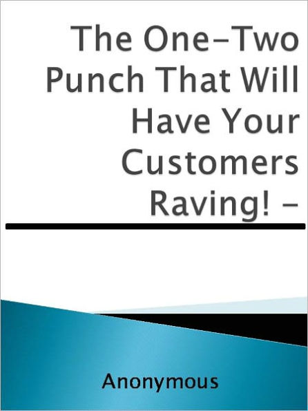 The One-Two Punch That Will Have Your Customers Raving! -