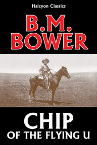 Chip of the Flying U by B.M. Bower
