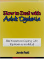 How to Deal with Adult Dyslexia - The Secrets to Coping with Dyslexia as an Adult