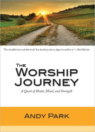 The Worship Journey: A Quest of Heart, Mind, and Strength