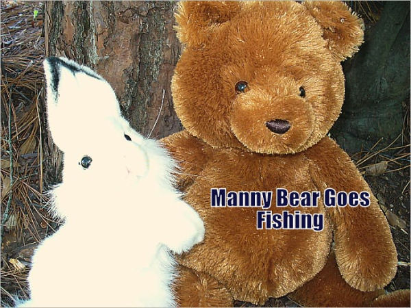 MANNY BEAR GOES FISHING--(3 Forever Friends)