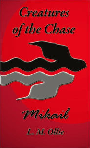 Title: Creatures of the Chase - Mikail, Author: L. M. Ollie