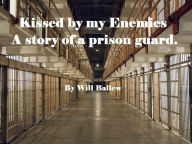 Title: Kissed by my Enemies, Author: Will Ballew